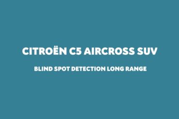 New Citroën C5 Aircross - Long Range Blind Spot Detection