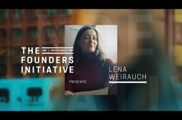 The Founders Initiative | APX x Porsche present Lena Weirauch