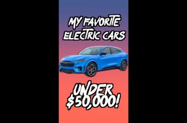 The BEST Electric Cars under $50,000!