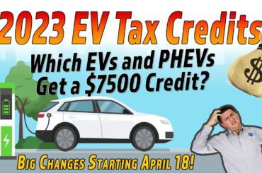 The 2023 EV Tax Credit Changes Are A Big Deal | Who Keeps It & Who Loses It On April 18