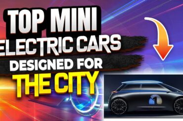Top Mini Electric cars Designed for the City