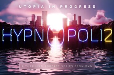 HYPNOPOLIS 2: UTOPIA IN PROGRESS Trailer | A BMW Original Podcast