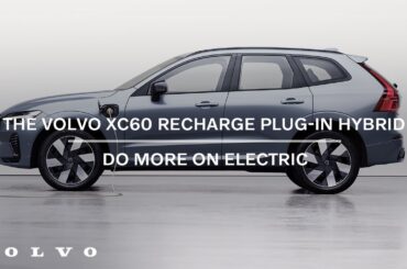 The Volvo XC60 Recharge plug-in hybrid | Do More on Electric