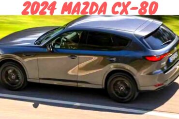All New | 2024 Mazda CX 80 - 2024 Mazda CX 80 Price,Release date, Interior & Exterior