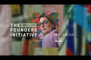 The Founders Initiative | APX x Porsche present Macarena Luzi