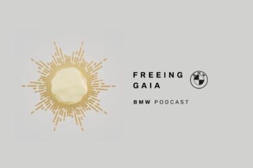 FREEING GAIA #03 | The NEW Challenge | BMW Podcast