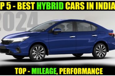 Top 5 Best Hybrid Cars In India 2024 (Mileage, Features, Performance, etc.)
