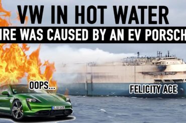 HUGE NEWS - Felicity Ace Cargo Ship Fire blamed on Porsche EV