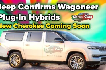 Jeep Confirms Wagoneer Plug-In Hybrids, New Cherokee Coming Soon | EhtasCars #jeep #carreview