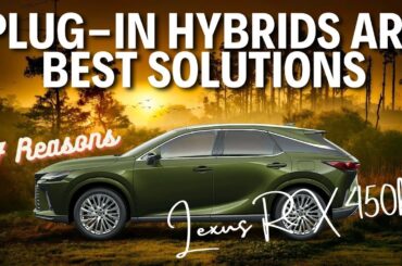 7 REASONS WHY PLUG-IN HYBRIDS ARE THE BEST SOLUTIONS IN 2024 // LEXUS RX 450h+ IS A GOOD EXAMPLE