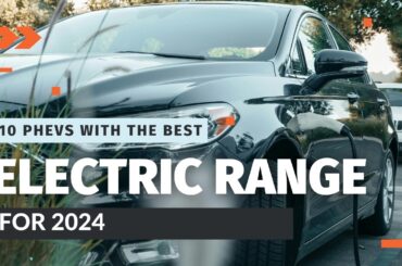 Top 10 Best Plug-in Hybrid Electric Vehicles (PHEVs) for 2024 | Most Efficient and Affordable Picks