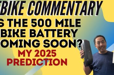 Ebike Industry Commentary - Is the 500 Mile Ebike Battery Coming Soon?