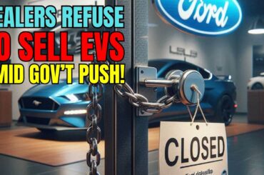 Why Dealers Are Rejecting the Government's EV Push! Electric Vehicles & Dealer's Resistance