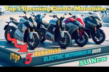 Top 5 Upcoming Electric Motorbikes in 2025: You Need to See! No.1 is Unbelievable