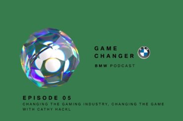 GAME CHANGER #05 | Cathy Hackl: Changing Gaming Industry, Changing The Game | BMW Podcast