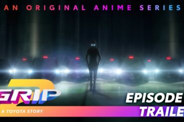 GRIP Anime Series | Season 2 Episode 5 Trailer | Only One | Toyota